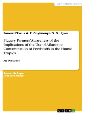cover image of Piggery Farmers' Awareness of the Implications of the Use of Aflatoxins Contamination of Feedstuffs in the Humid Tropics